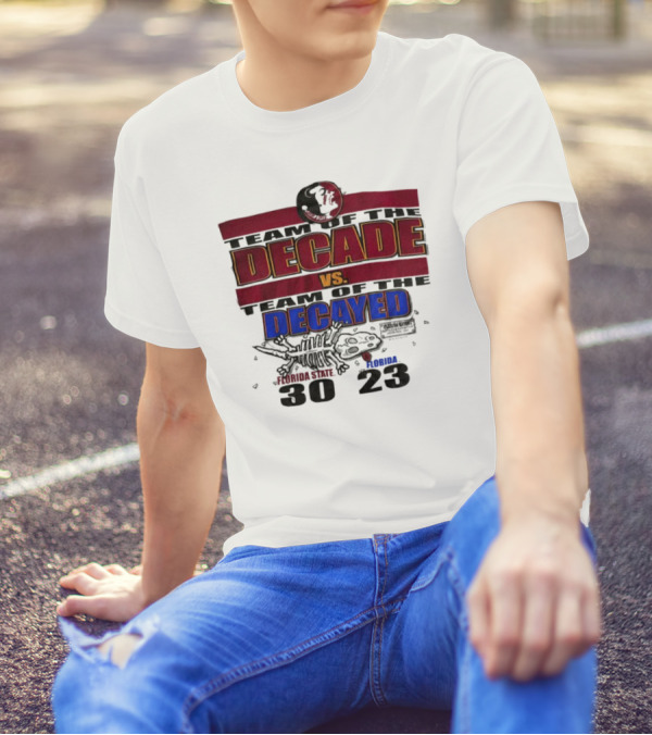 Florida State Seminoles Team Of The Decade Vs Florida Gators Team Of The Decayed 30-23 T-Shirt