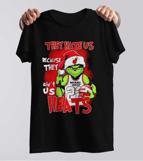 They Hate Us Because They Ain’t Us Miami Heat Grinch T-Shirt