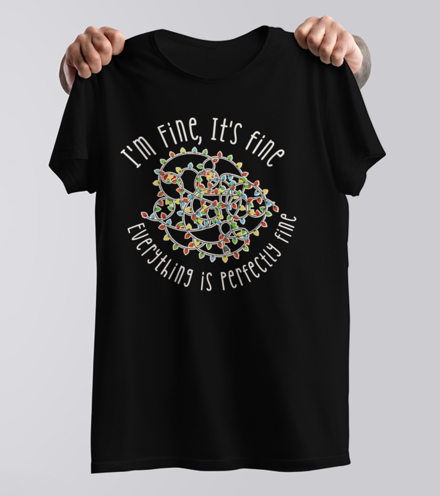 I'm Fine It's Fine Everything Is Perfectly Fine Christmas Lights Tangle T-Shirt