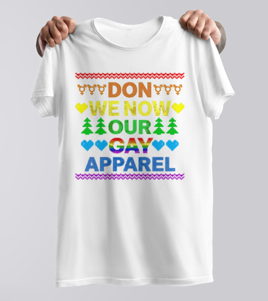 DON WE NOW OUR GAY T-Shirt
