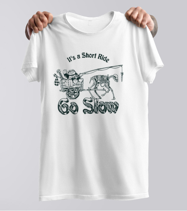 It’s A Short Ride Go Slow Skeleton Carriage T-Shirt