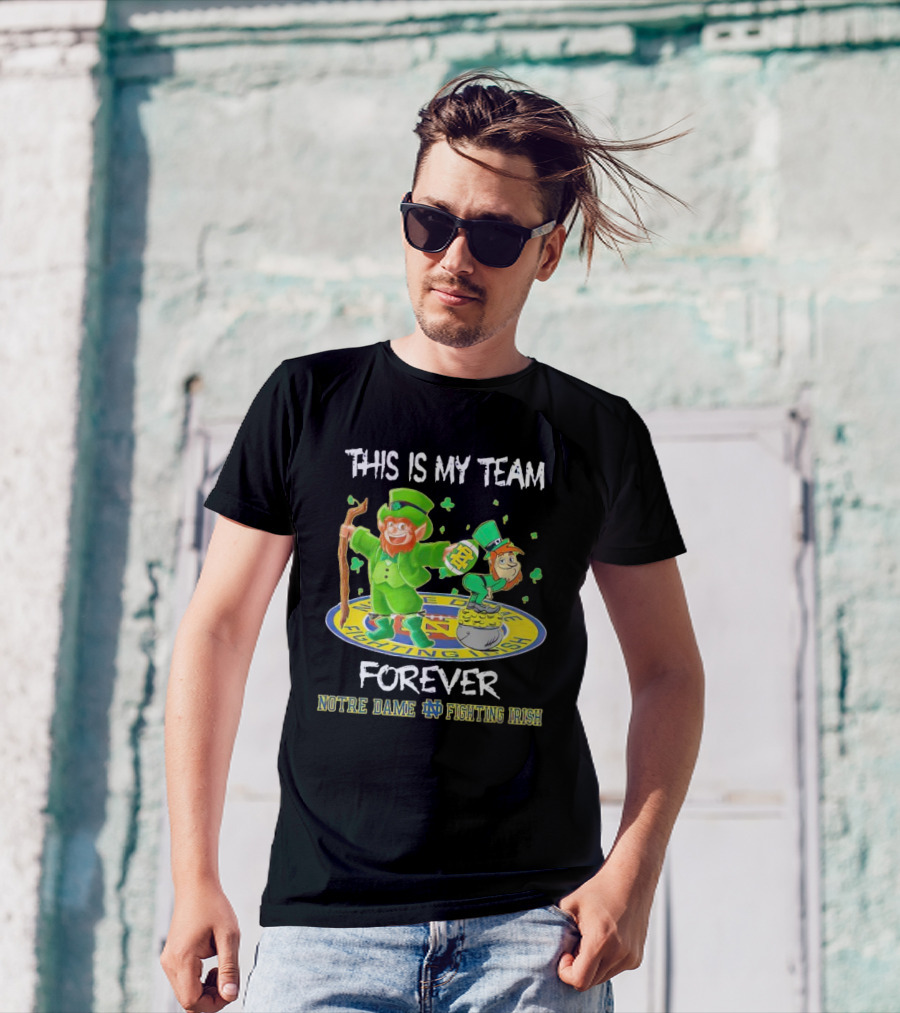 Notre Dame Fighting Irish Forever This Is My Team Mascots T-Shirt