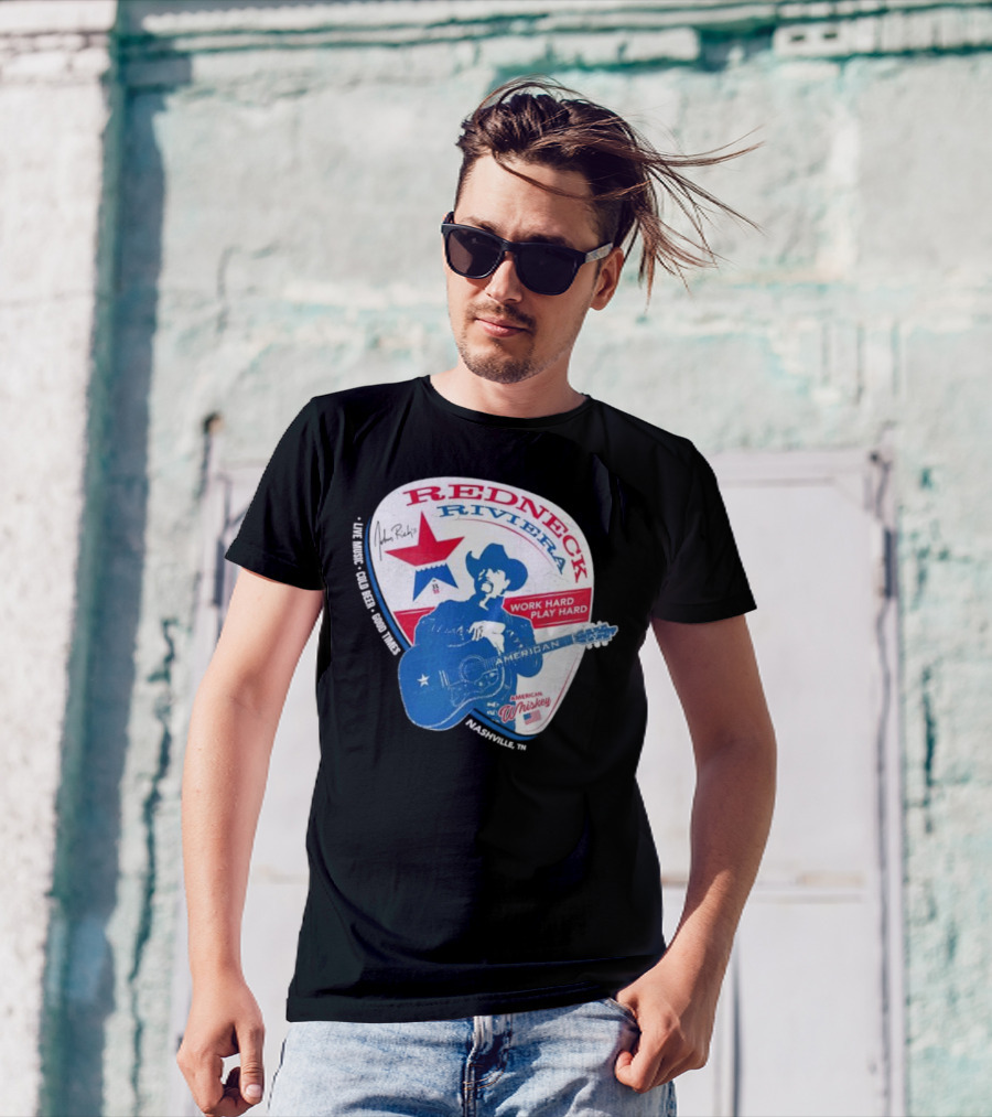 Redneck Riviera Nashville Work Hard Play Hard Live Music Good Times American Whiskey John Rich T-Shirt