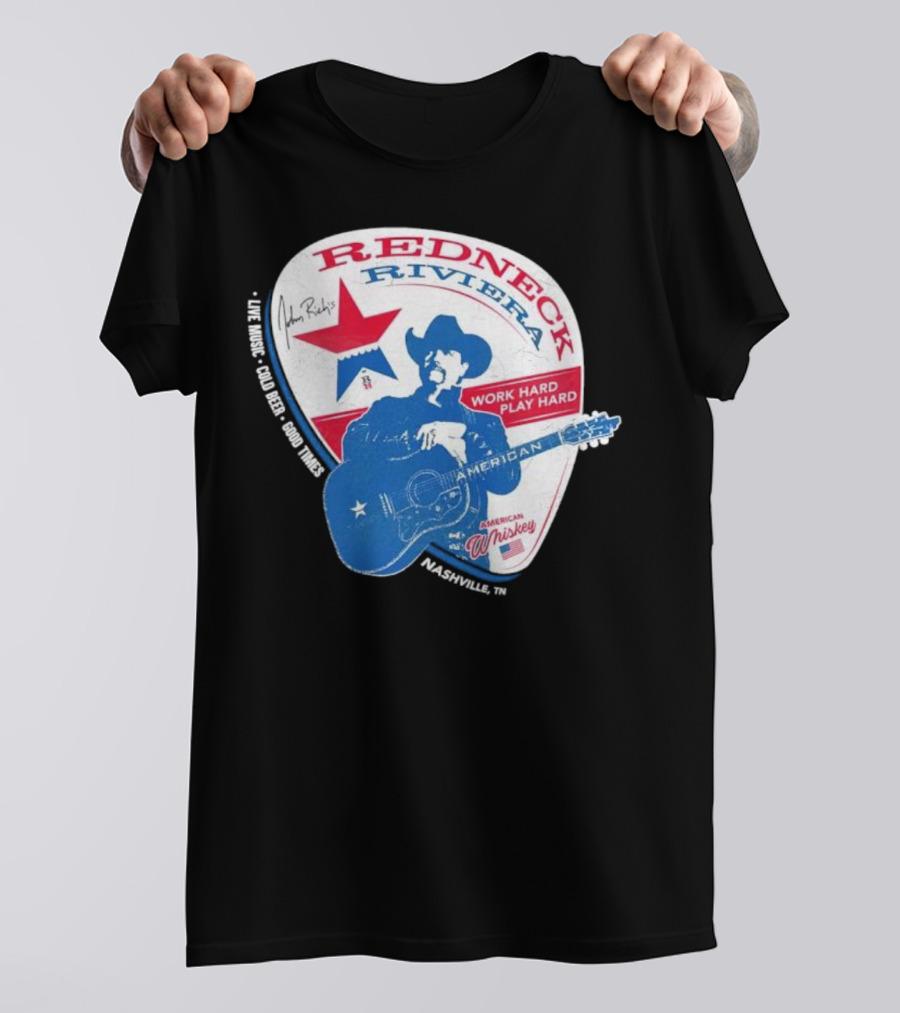 Redneck Riviera Nashville Work Hard Play Hard Live Music Good Times American Whiskey John Rich T-Shirt