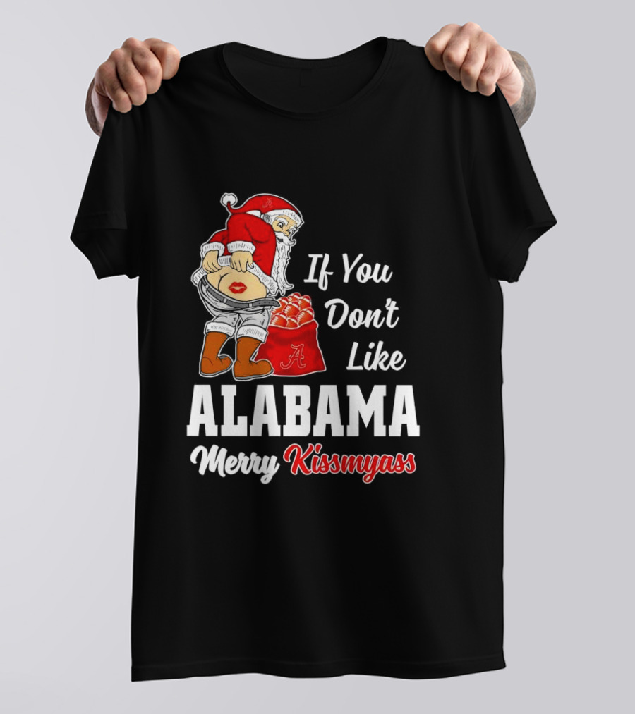 If You Don't Like Alabama Merry Kissmyass Santa Claus Crimson Tide T-Shirt