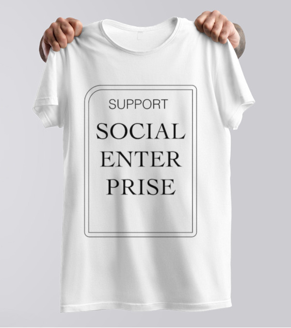 SUPPORT SOCIAL ENTERPRISE T-Shirt