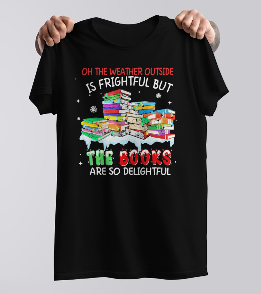 Oh The Weather Outside Is Frightful But The Books Are So Delightful With Christmas Lights T-Shirt