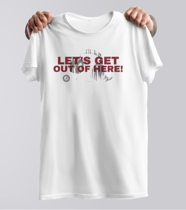 Alabama Crimson Tide Let's Get Out Of Here T-Shirt