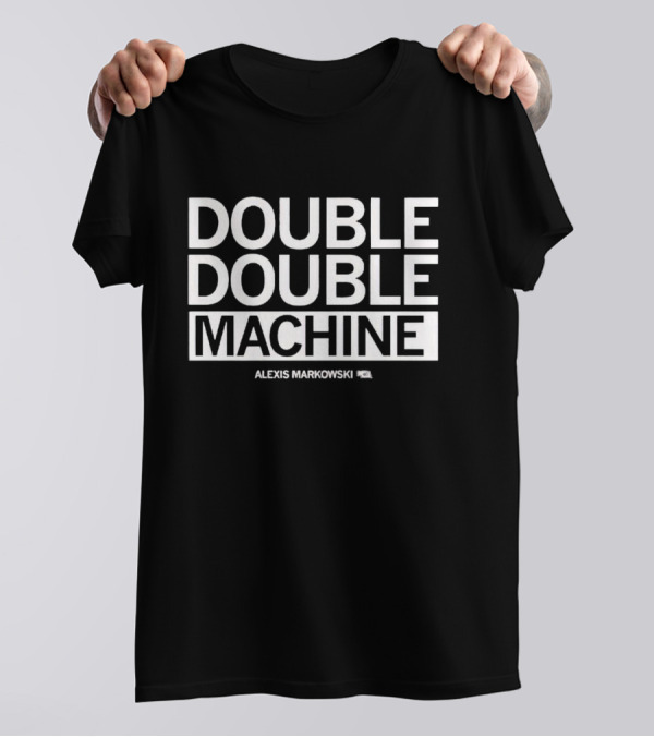 Alexis Markowski Double Double Machine T-Shirt