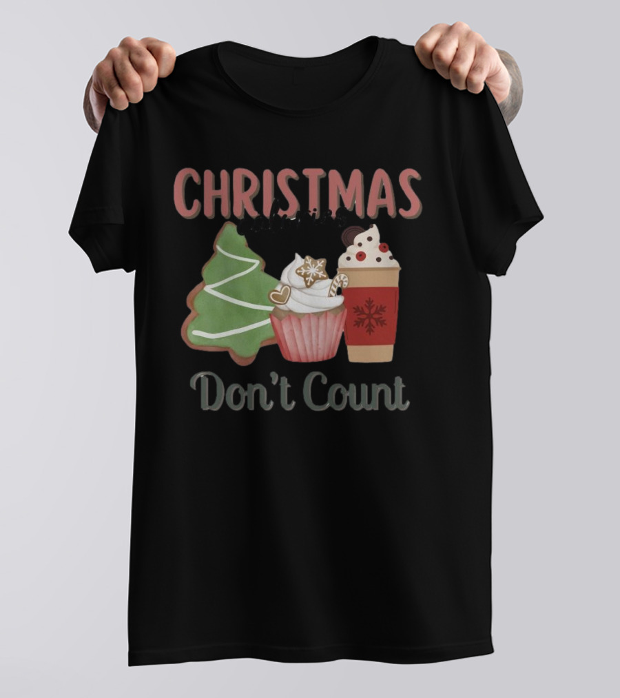 Christmas Cookies Cupcake Hot Chocolate Calories Don’t Count T-Shirt