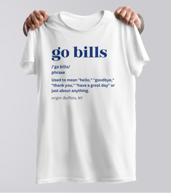 Go Bills Origin Buffalo NY Phrase Meaning Hello Goodbye Thank You T-Shirt