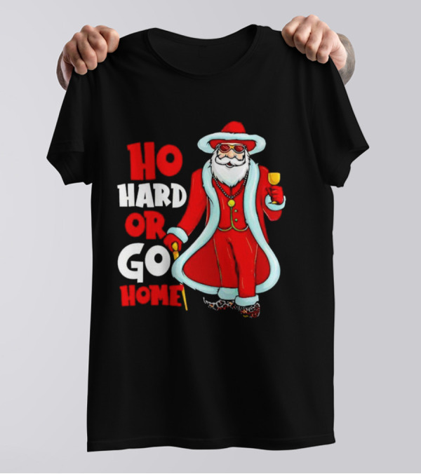 Ho Hard Or Go Home Christmas Santa In Red Suit With Glass And Cane T-Shirt