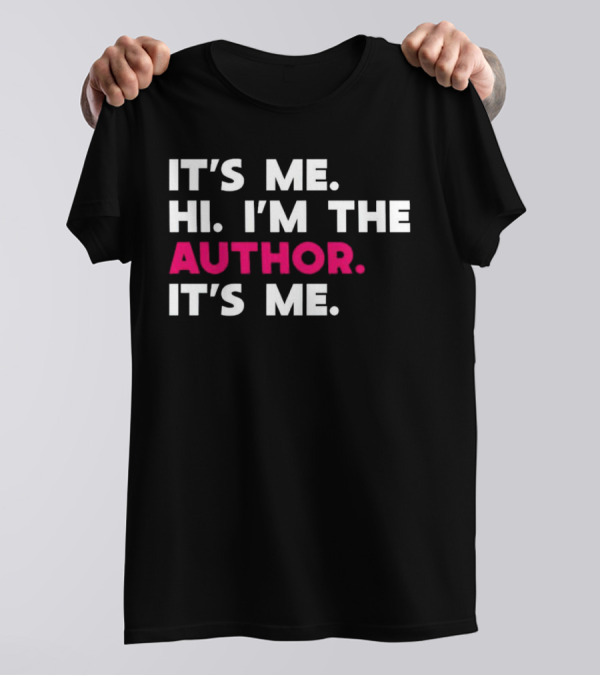 IT'S ME HI I'M THE AUTHOR IT'S ME T-Shirt