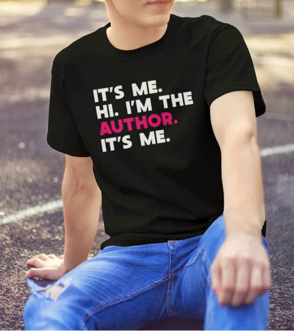 IT'S ME HI I'M THE AUTHOR IT'S ME T-Shirt