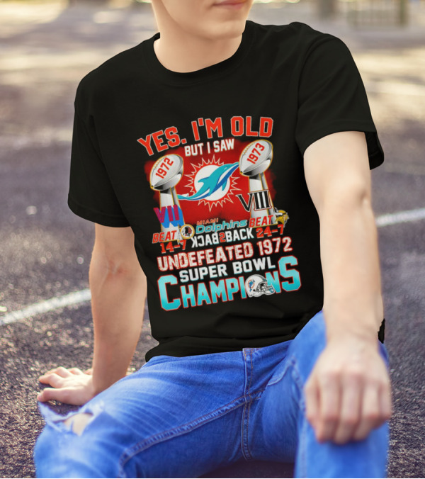 Yes I’m Old But I Saw Miami Dolphins Undefeated 1972 Super Bowl Champions VIII T-Shirt