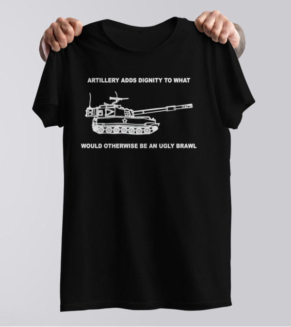 Artillery Adds Dignity To What Would Otherwise Be An Ugly Brawl Tank T-Shirt