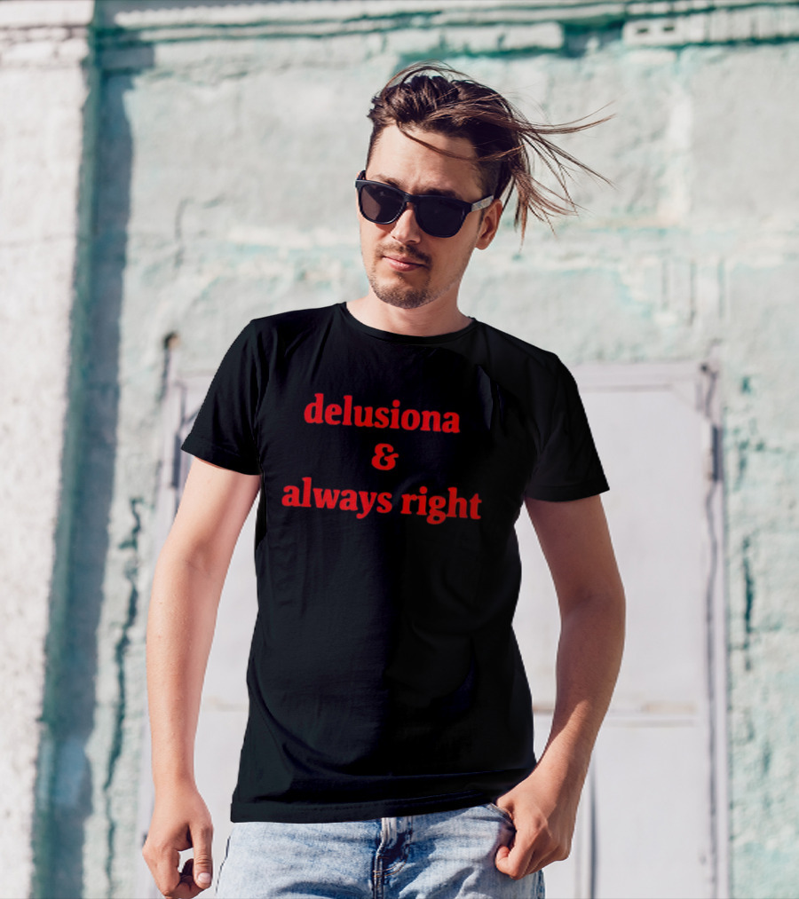 Delusiona And Always Right T-Shirt