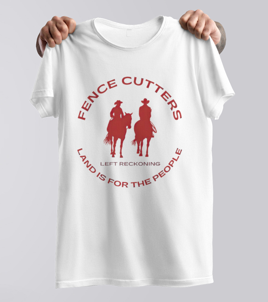 Fence Cutters Left Reckoning Land Is For The People T-Shirt