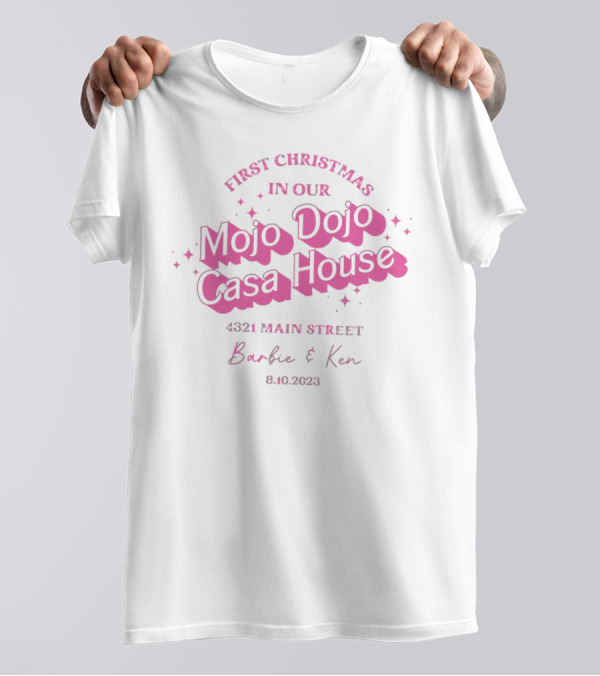 First Christmas In Our Mojo Dojo Casa House 4321 Main Street Barbie And Ken 8.10.2023 T-Shirt