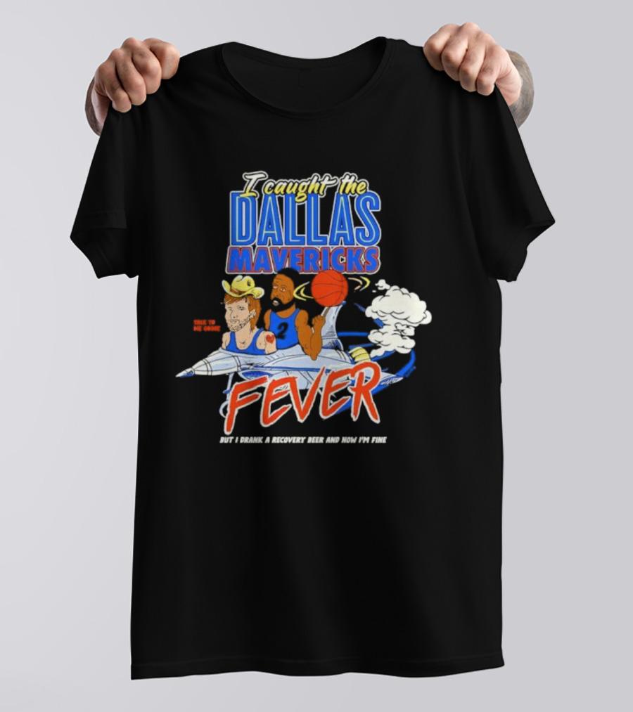 I Caught The Dallas Mavericks Fever But I Drank A Recovery Beer And Now I'm Fine T-Shirt