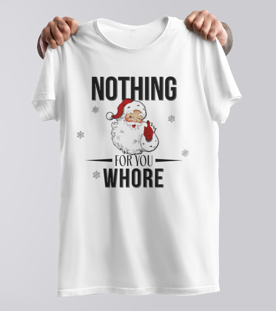 Santa Nothing For You Whore Christmas Custom Name T-Shirt