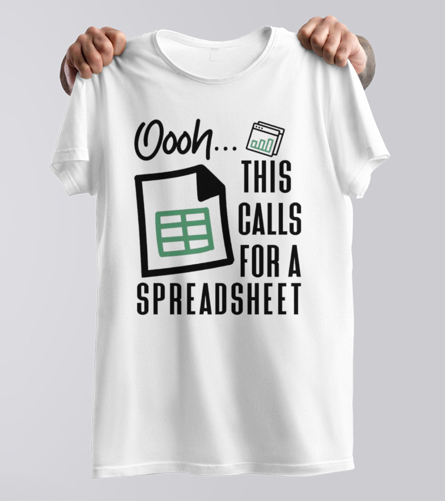 Oooh This Calls For A Spreadsheet T-Shirt