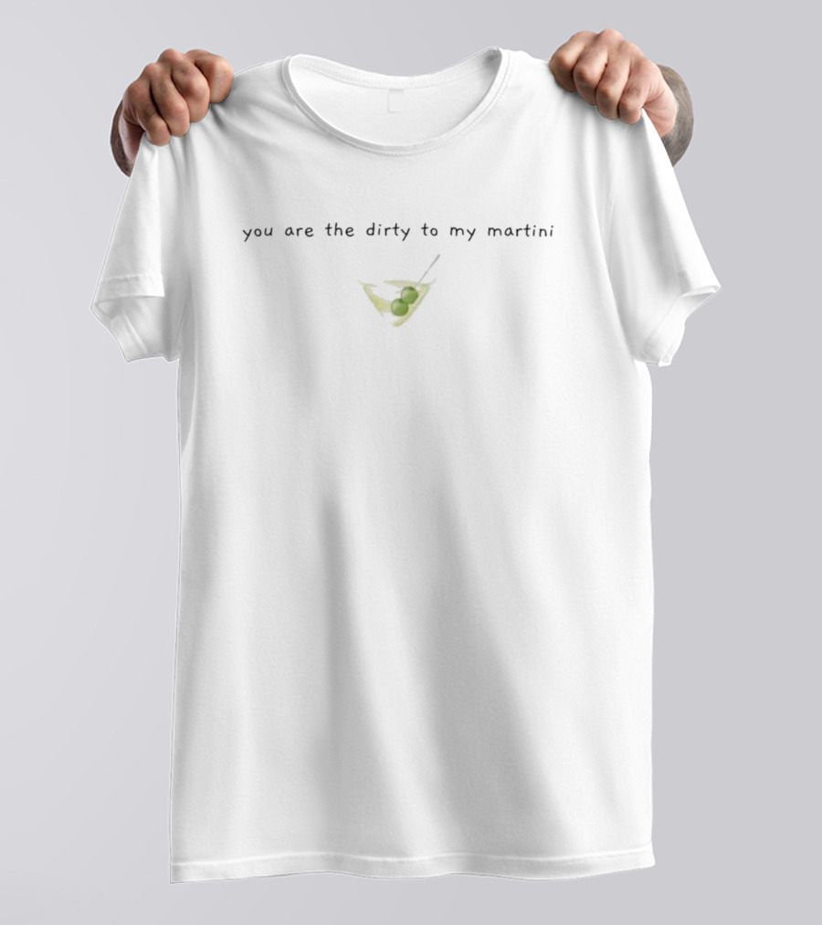 You Are The Dirty To My Martini Olive Glass T-Shirt