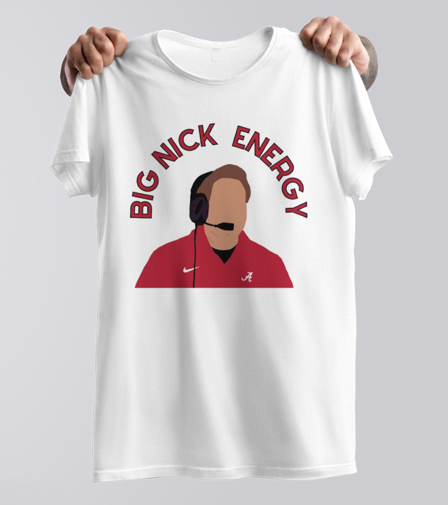Big Nick Saban Energy Alabama Crimson Tide T-Shirt
