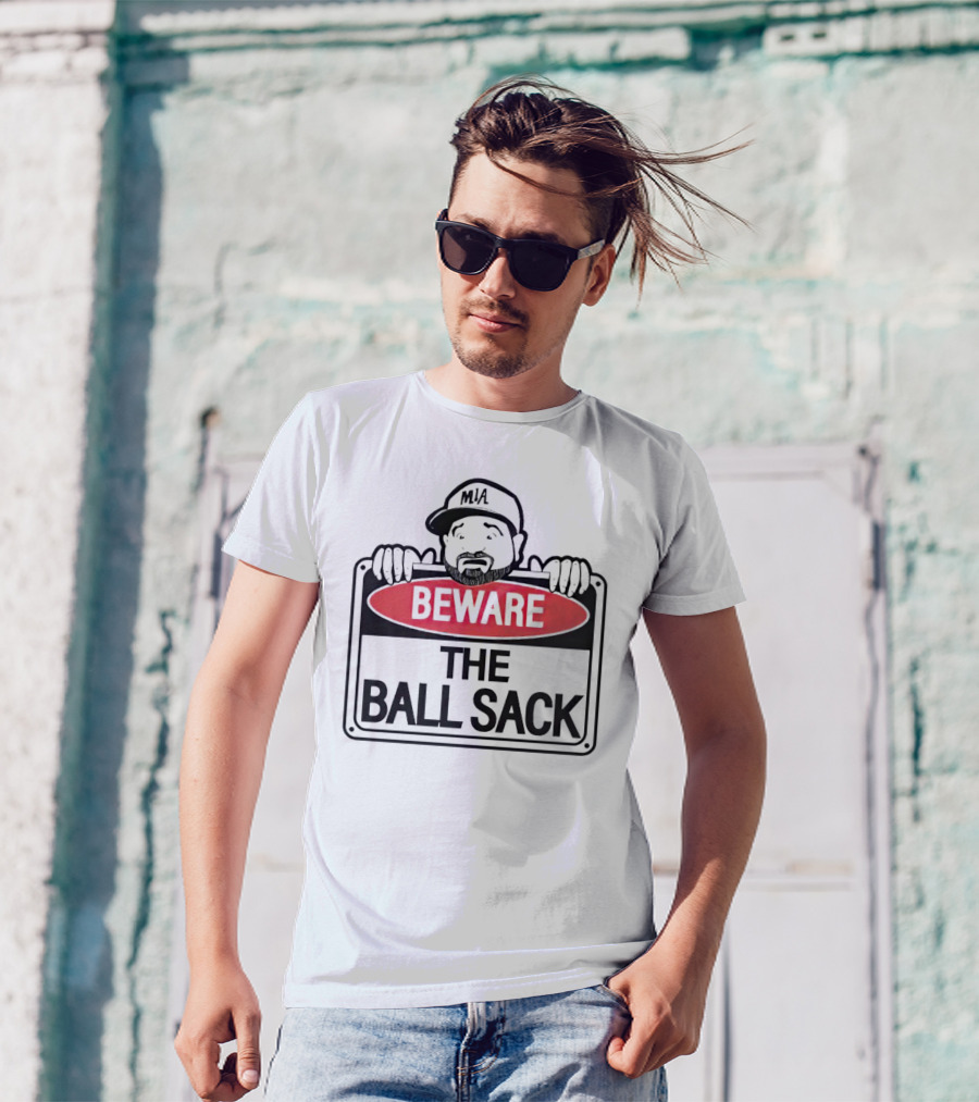 Beware The Ball Sack Sign With MIA Hat T-Shirt