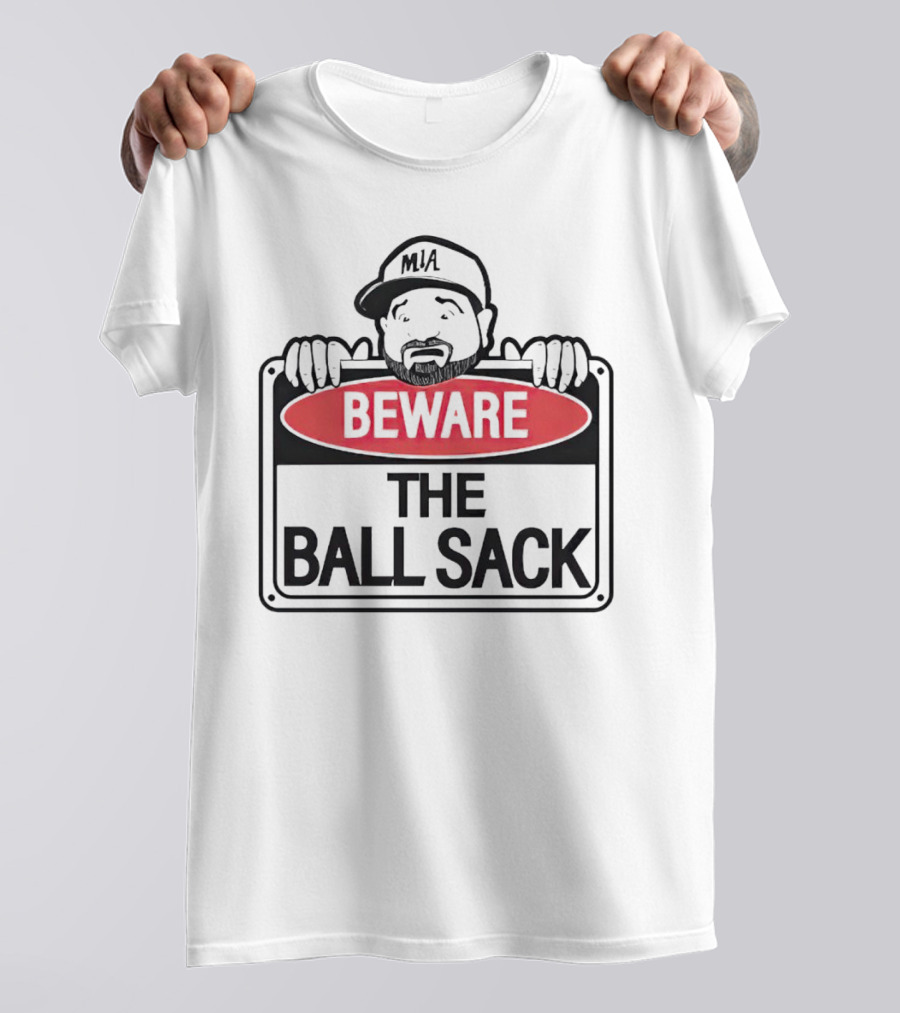Beware The Ball Sack Sign With MIA Hat T-Shirt