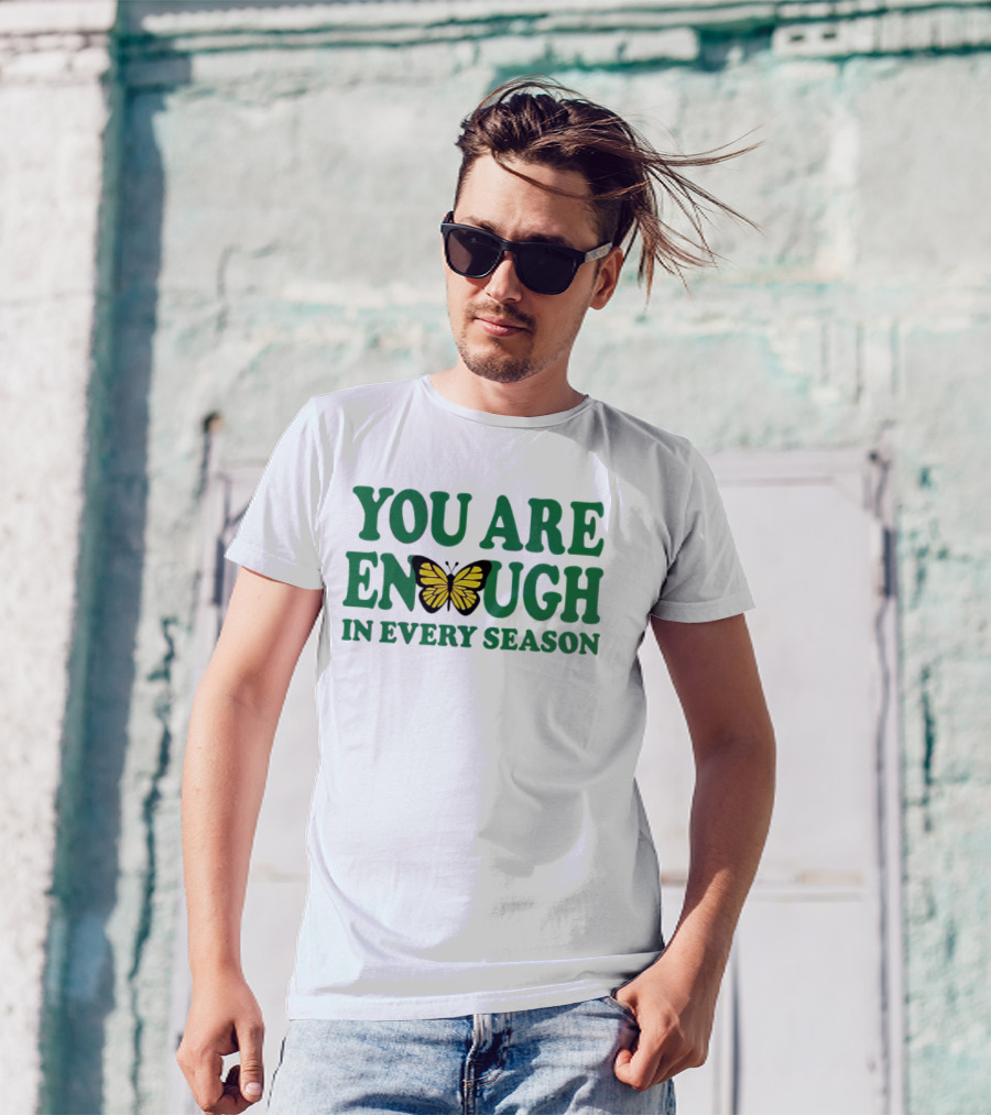 You Are Enough Butterfly In Every Season T-Shirt