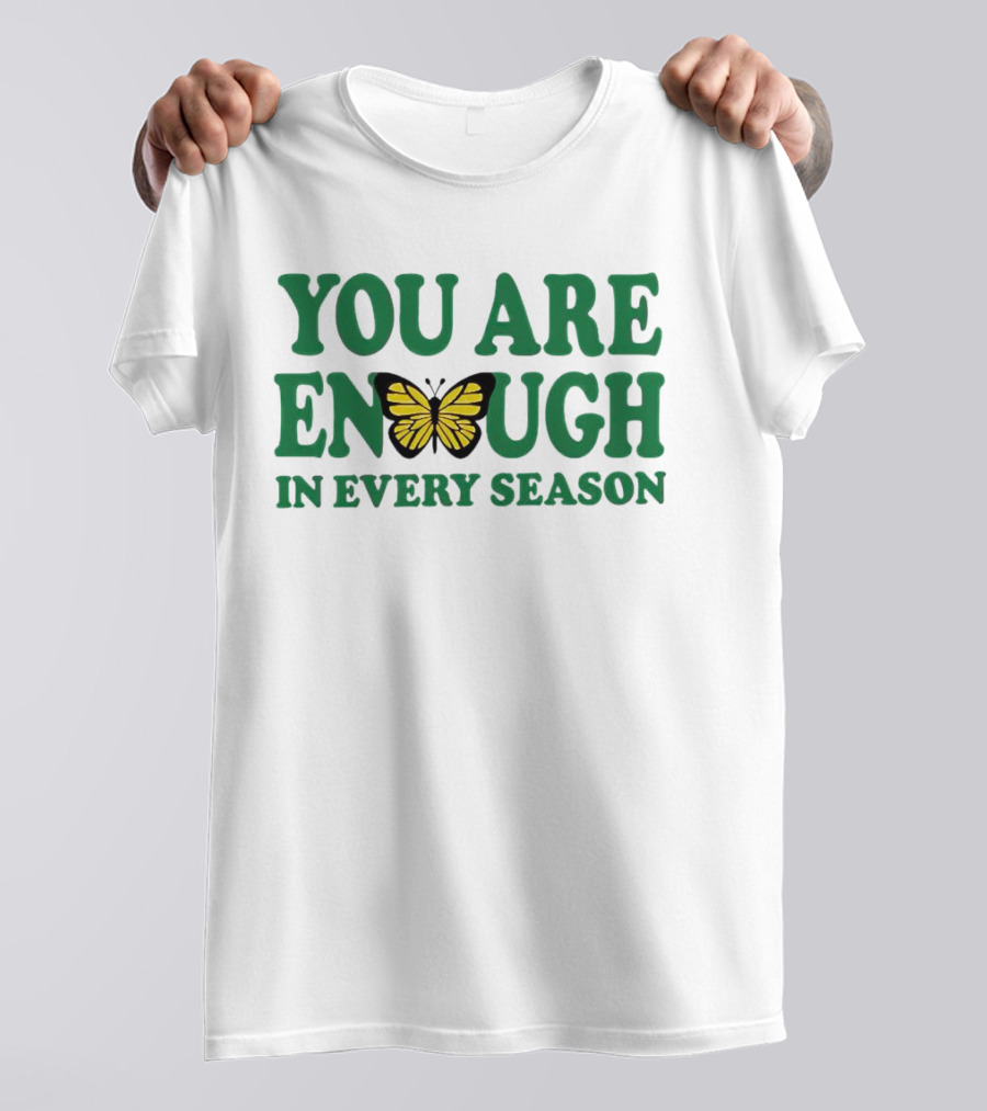 You Are Enough Butterfly In Every Season T-Shirt