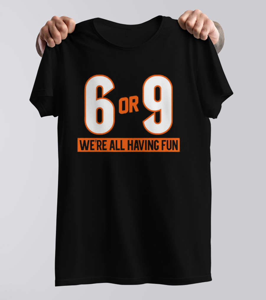 Cincinnati 6 Or 9 We're All Having Fun T-Shirt