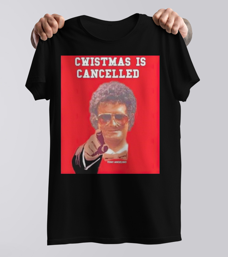 Cwistmas Is Cancelled Tony Angelino T-Shirt