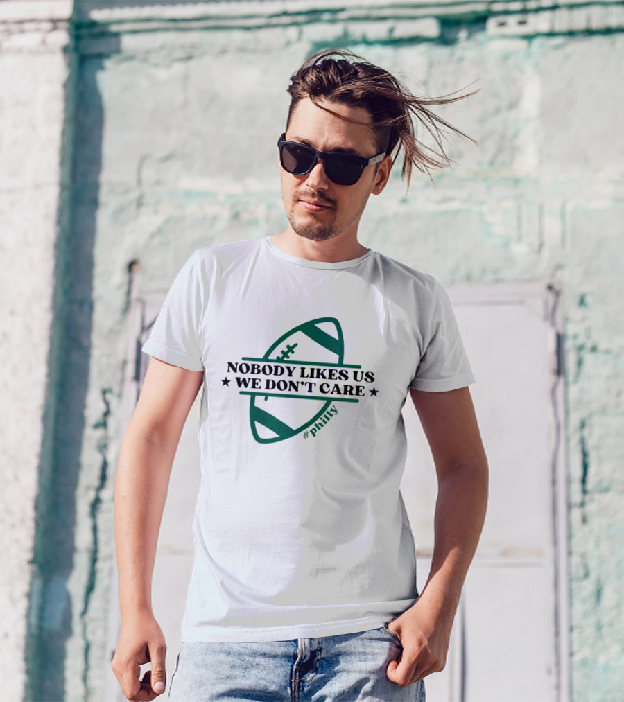 Nobody Likes Us We Don't Care Philly Football T-Shirt