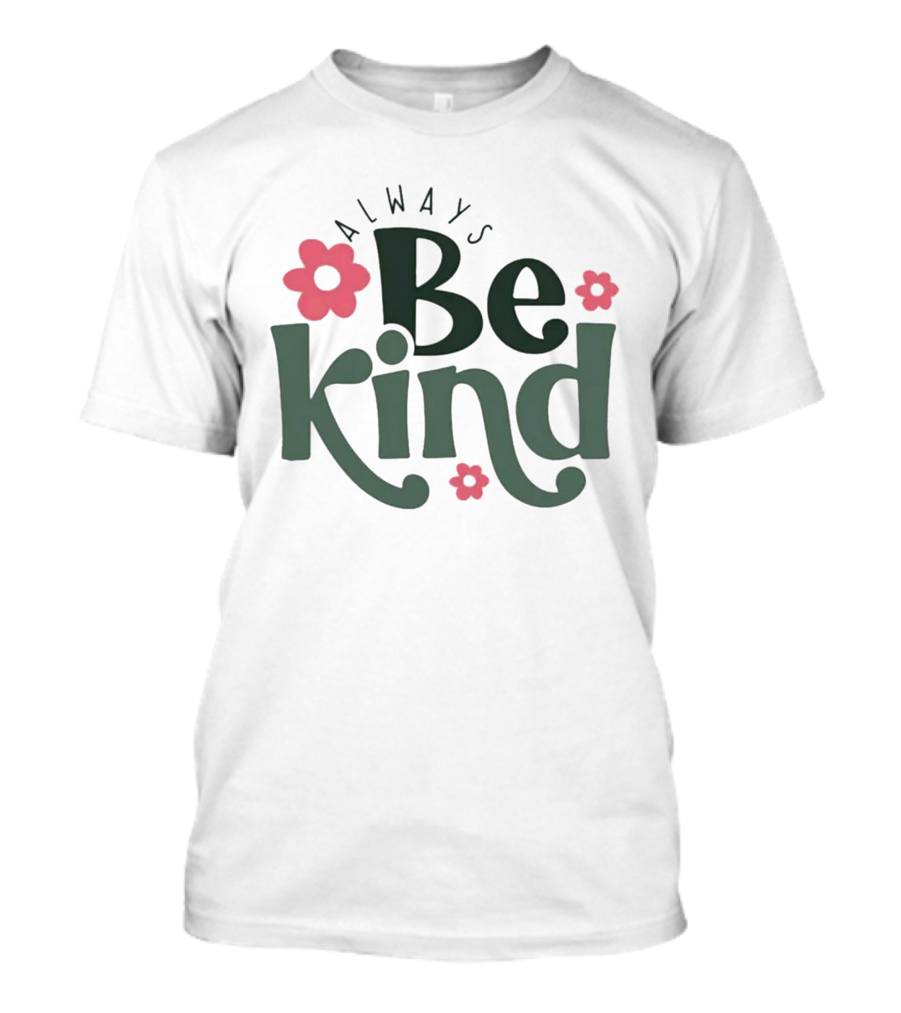 Always Be Kind With Flowers T-Shirt