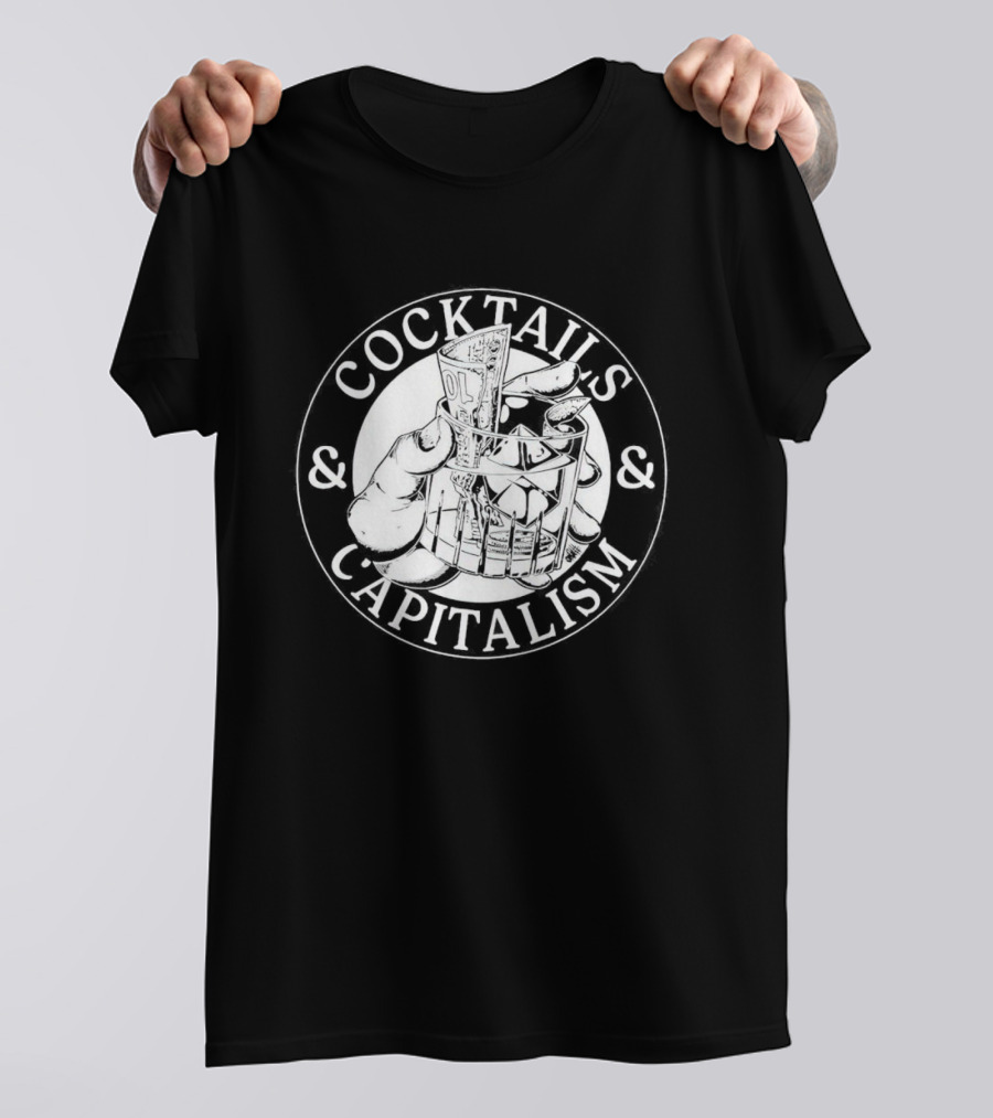 Cocktails And Capitalism Hand Holding Money In Glass T-Shirt