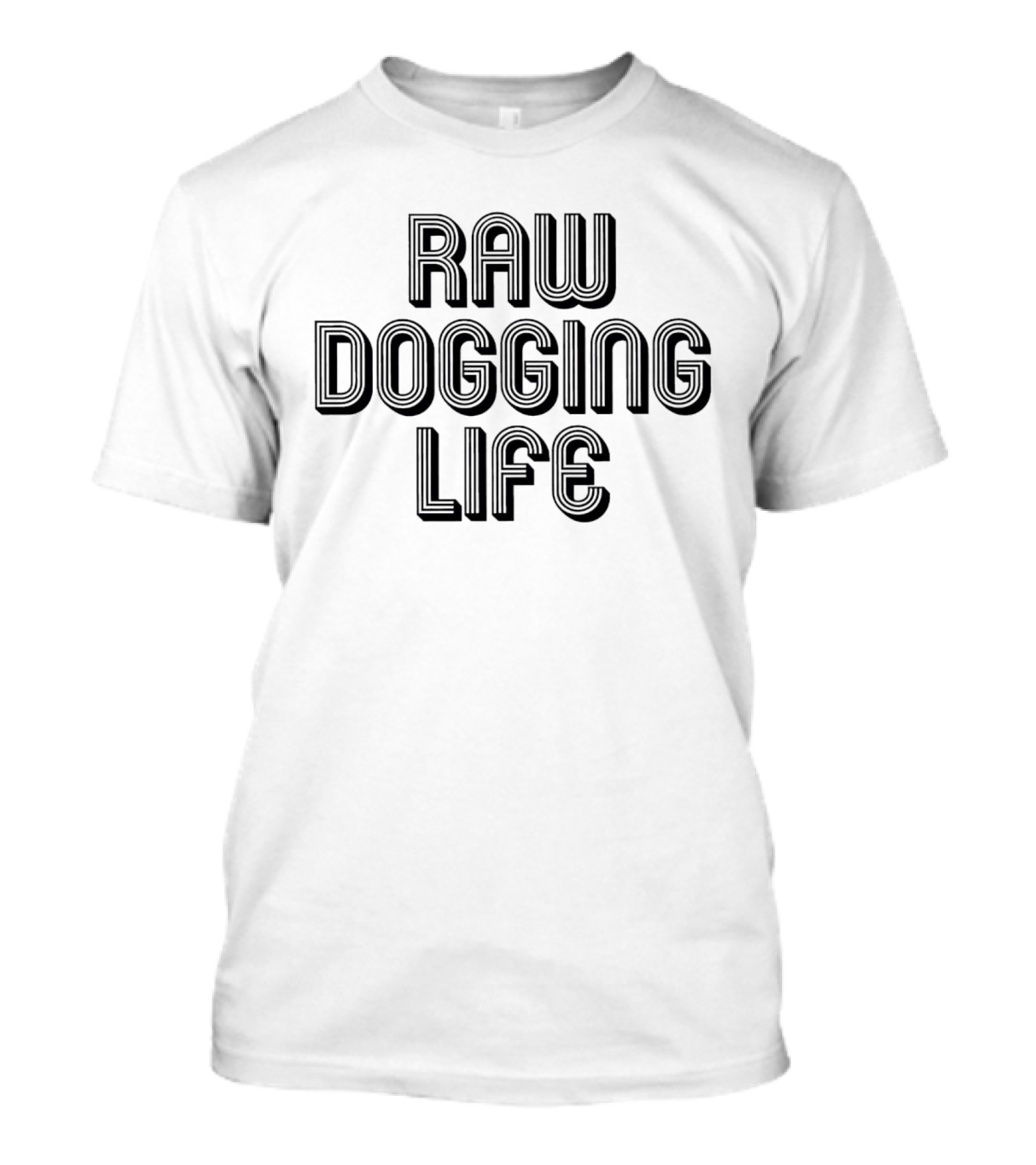 Raw Dogging Life Bold Block Letters T-Shirt