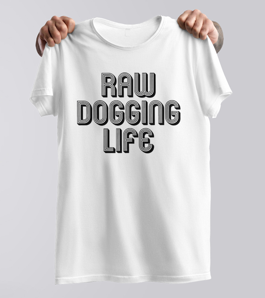 Raw Dogging Life Bold Block Letters T-Shirt