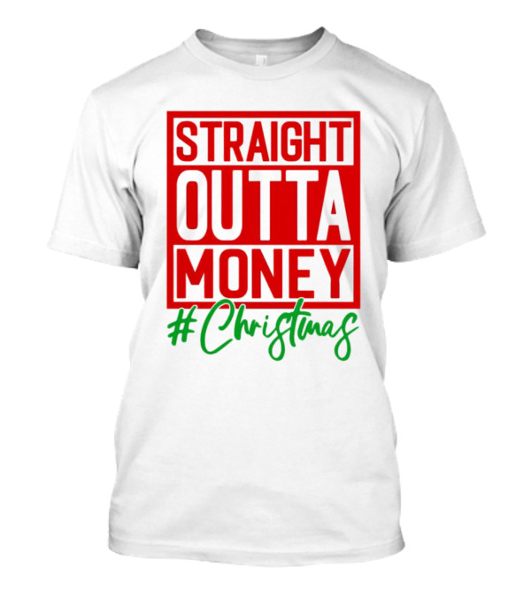 Straight Outta Money #Christmas T-Shirt