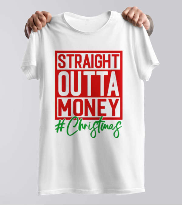 Straight Outta Money #Christmas T-Shirt