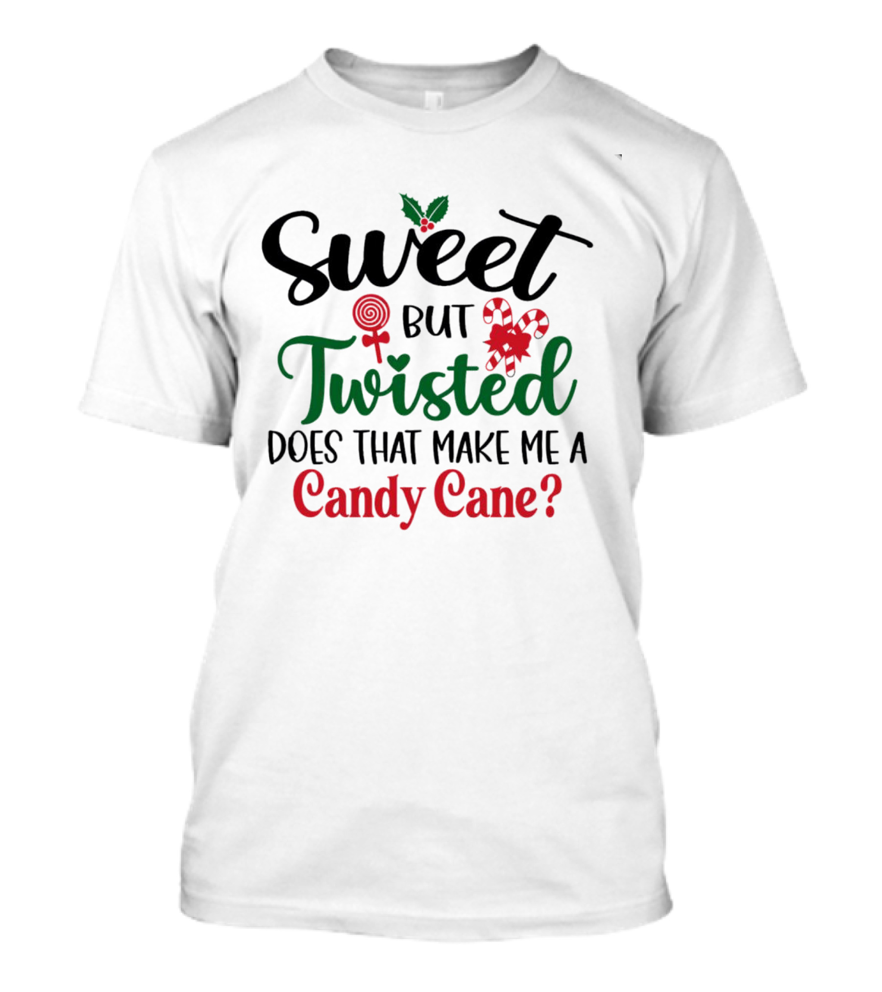 Sweet But Twisted Does That Make Me A Candy Cane? T-Shirt