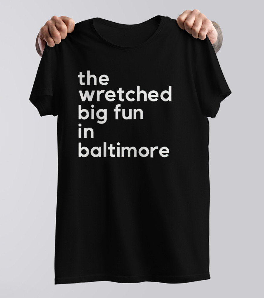 The Wretched Big Fun In Baltimore T-Shirt