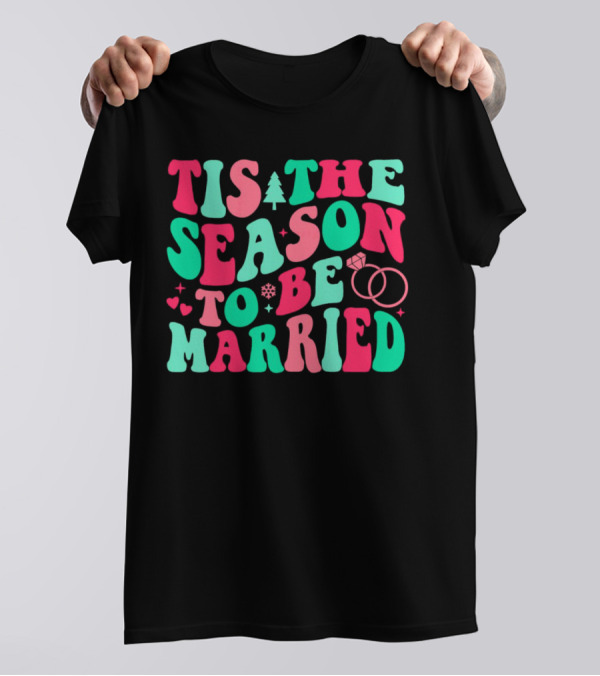 Tis The Season To Be Married Festive Rings And Hearts With Christmas Tree And Snowflake T-Shirt