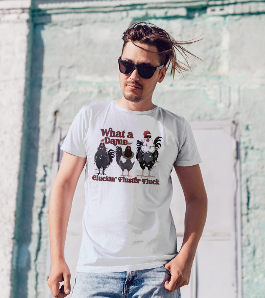 What A Damn Cluckin’ Fluster Fluck Roosters Christmas T-Shirt