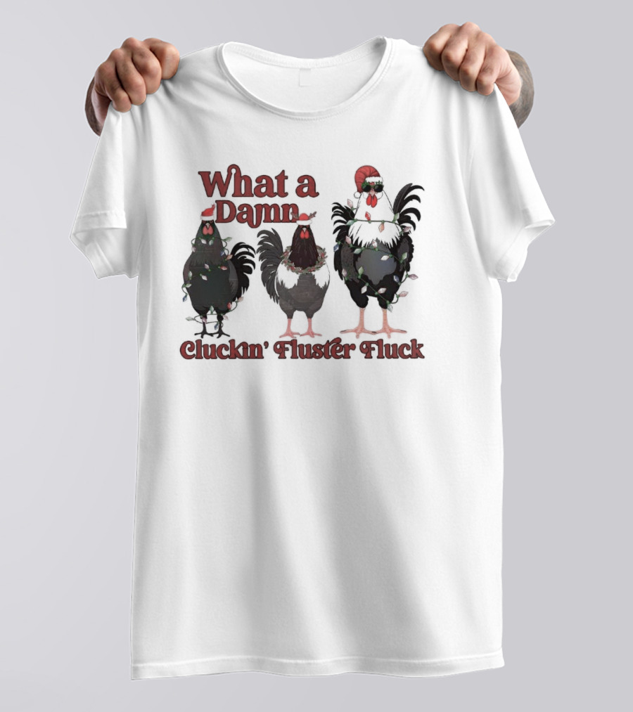 What A Damn Cluckin’ Fluster Fluck Roosters Christmas T-Shirt