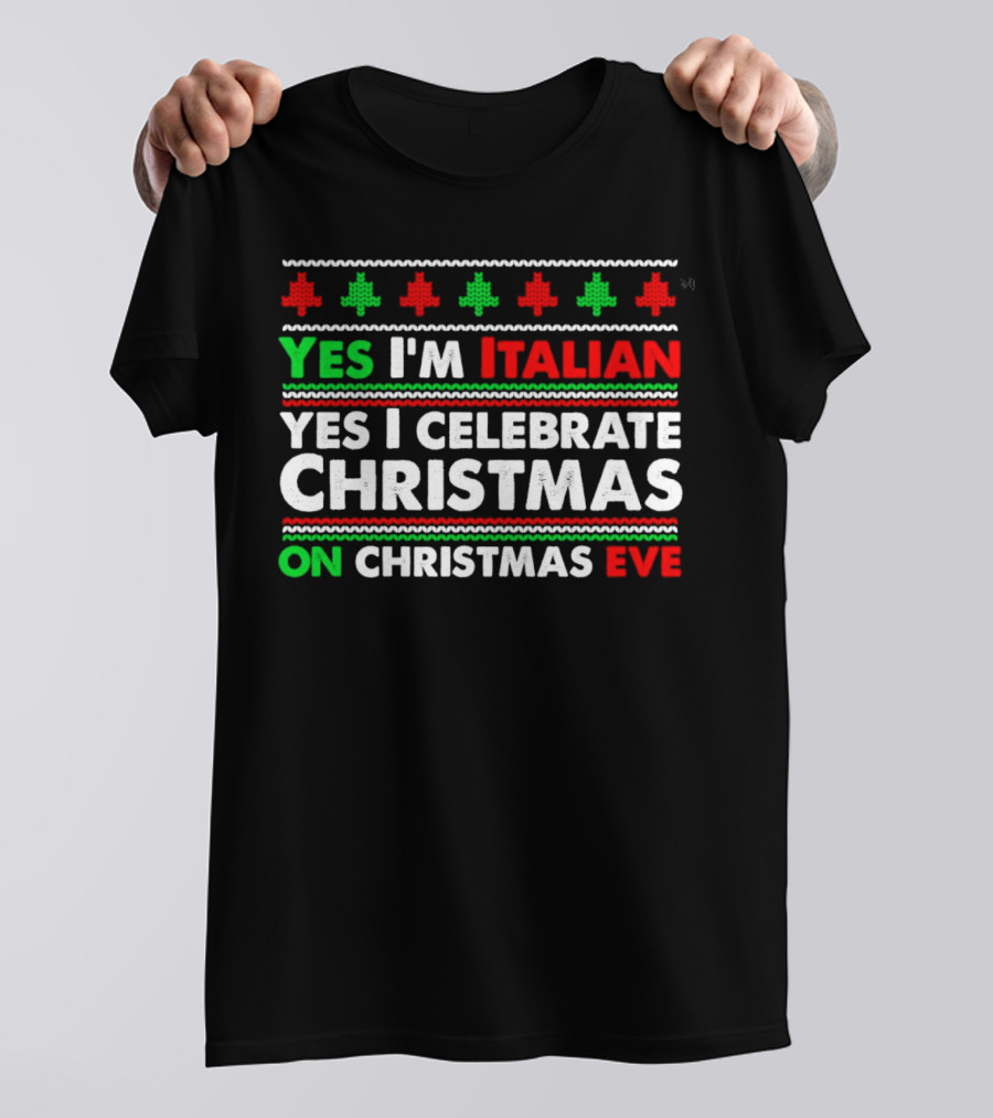 Yes I'm Italian Yes I Celebrate Christmas On Christmas Eve T-Shirt