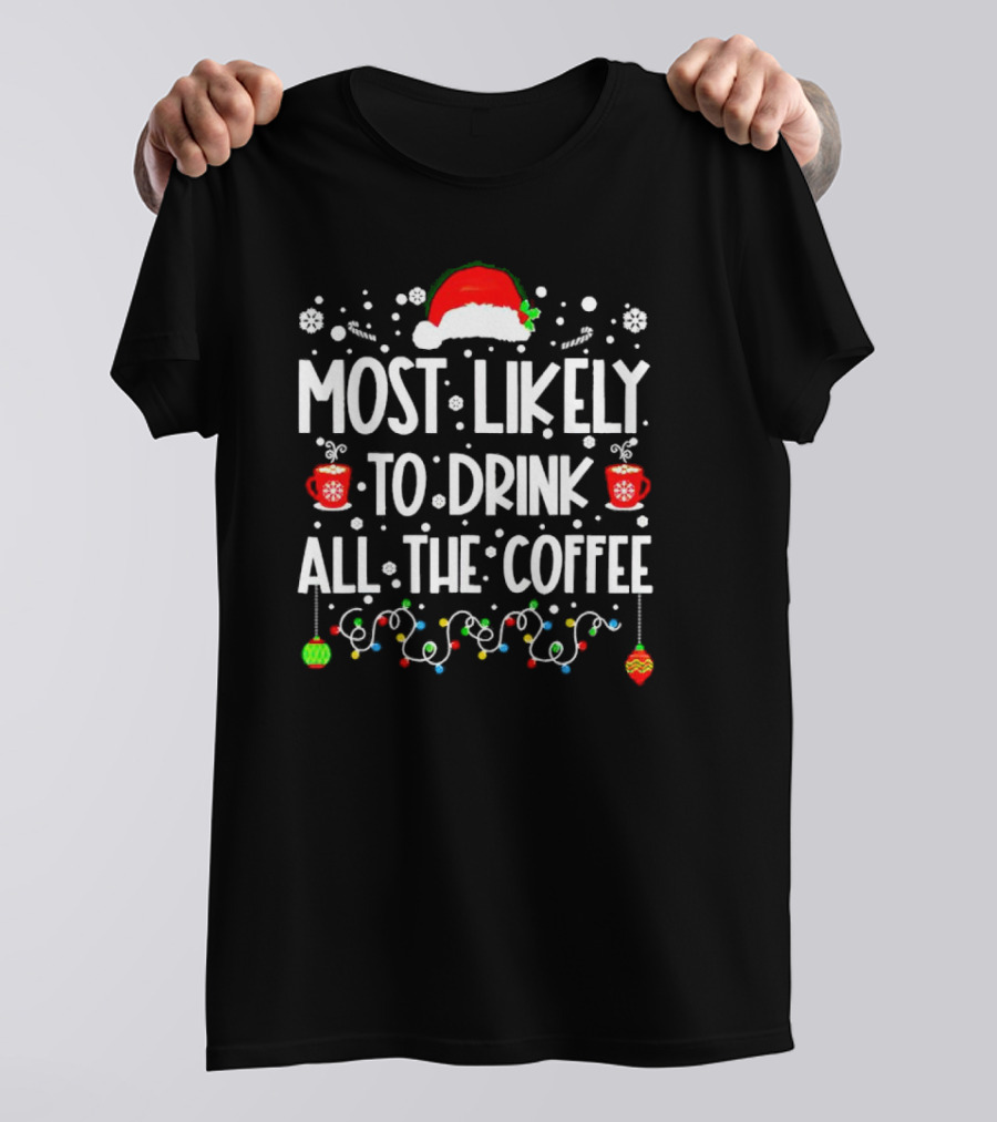 Most Likely To Drink All The Coffee Christmas Santa Hat Festive Lights T-Shirt