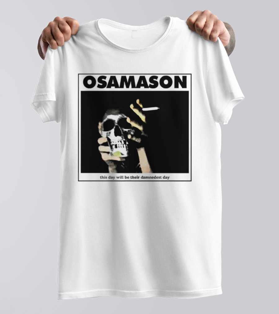 Osamason Skull And Cigarette This Day Will Be Their Damndest Day T-Shirt