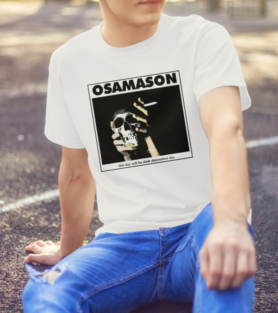Osamason Skull And Cigarette This Day Will Be Their Damndest Day T-Shirt